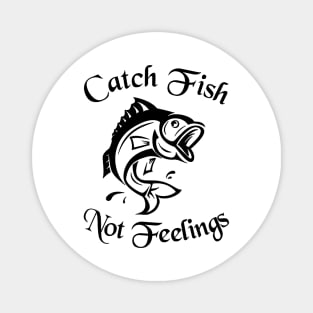 Catch Fish Not Feelings Fishing Magnet